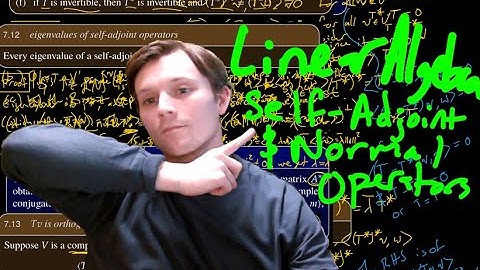 Linear Algebra - Self-Adjoint and Normal Operators (Part 1)
