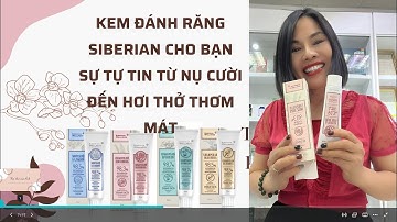 KEM ĐÁNH RĂNG SIBERIAN -  CHO BẠN SỰ TỰ TIN TỪ NỤ CƯỜI ĐẾN HƠI THỞ THƠM MÁT