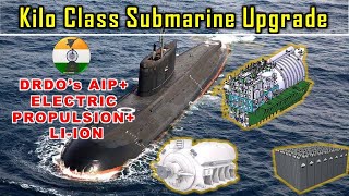 A Kilo class submarine - to test DRDO's AIP, Electric propulsion & Lithium Ion battery