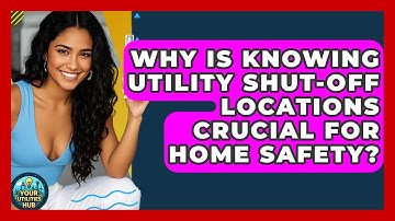 Why Is Knowing Utility Shut-off Locations Crucial For Home Safety? - Your Utilities Hub
