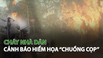 Cháy nhà dân Cảnh Báo Hiểm Họa “Chuồng cọp”| VTC14