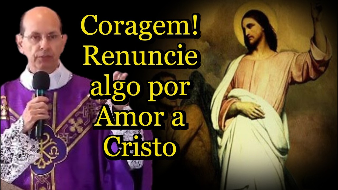 Coragem! Renuncie algo por Amor a Cristo #padrepauloricardo #homiliadiária #quaresma