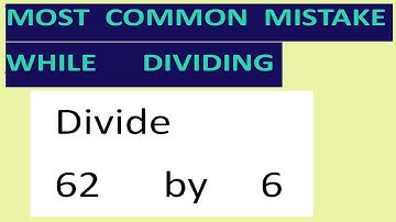 Divide     62      by     6     Most   common  mistake  while   dividing