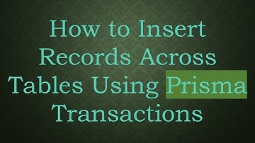 How to Insert Records Across Tables Using Prisma Transactions