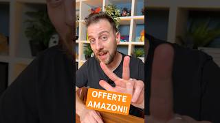 4 Offerte Amazon che NON DEVI farti scappare!