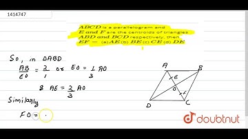 "`A B C D` is a parallelogram and `E\ a n d\ F` are the centroids of  triangles `A B D\ a