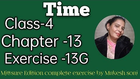class-4,lesson-13#exercise13G#time#mittsure  complete exercise by Mukesh soni