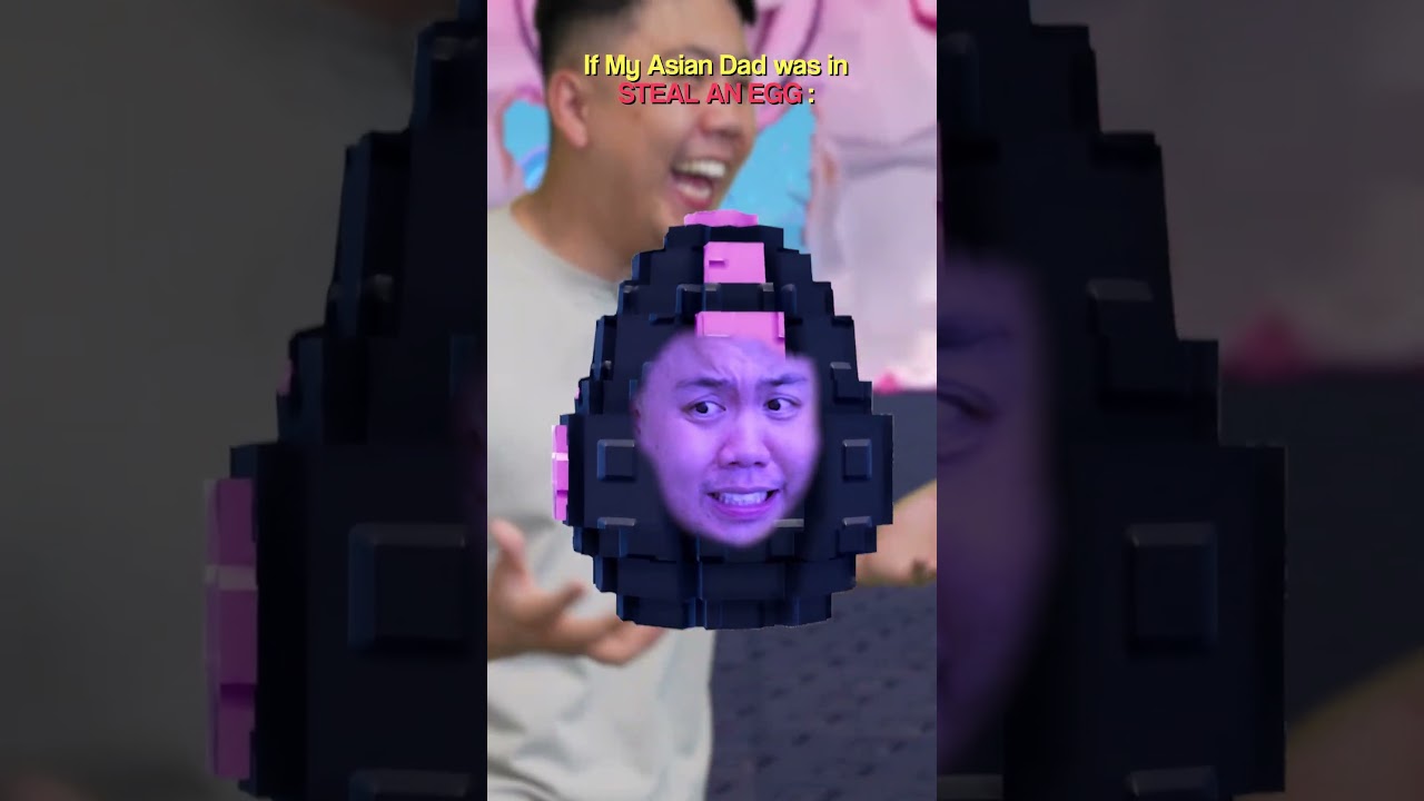 If My Asian Dad Was In Steal an Egg..