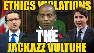 Ethic Violations Vulture Working For His Master Trudeau In  The HOC