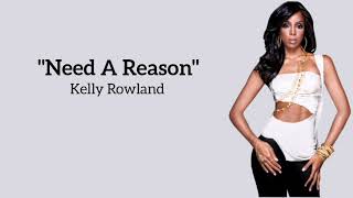 Kelly Rowland - Need A Reason ~ (lyrics)