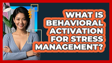 What Is Behavioral Activation For Stress Management? - CBT Toolkit