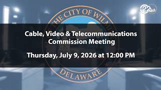 Cable, Video, and Telecommunications Commission Meeting  | 7/9/2026