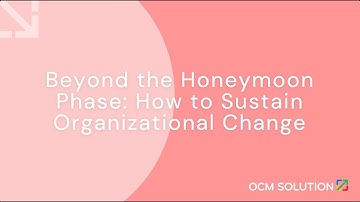 Beyond the Honeymoon Phase: How to Sustain Organizational Change