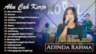 ADINDA RAHMA - AKU CAH KERJO - DUMES - KISINAN - NEMU | FULL ALBUM 2023