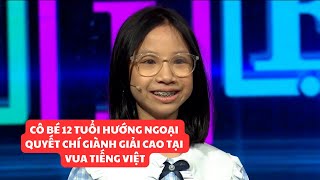Cô bé 12 tuổi hướng ngoại quyết chí giành giải cao tại Vua Tiếng Việt