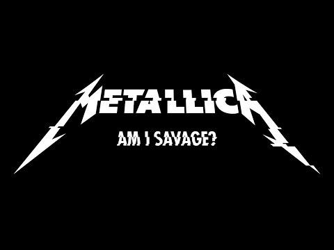 Metallica - Am I Savage? (subtitulado) (ING/ESP)