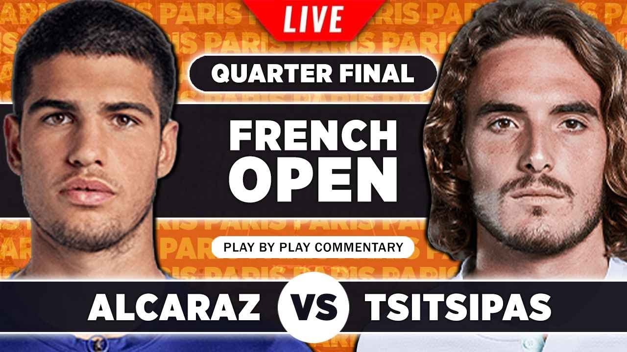 ALCARAZ vs TSITSIPAS French Open 2023 Quarter Final LIVE Tennis Play-by-Play Stream