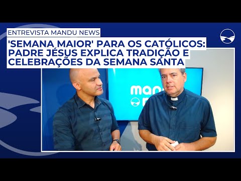 'Semana maior' para os católicos: Padre Jésus explica tradição e celebrações da Semana Santa