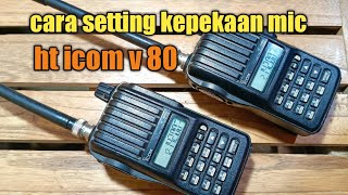 cara setting kepekaan mic pada ht icom v 80