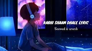 KABHI SHAAM DHALE LYRIC Soowed \u0026 reverb