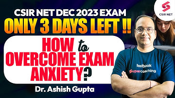 How to Overcome Anxiety | Tips and Techniques for Success! CSIR NET DEC 2023 | Dr. Ashish Gupta