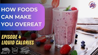 How Foods Can Make You Overeat | Episode 4: Liquid calories