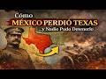 Cómo México Perdió Texas… y Nadie Pudo Detenerlo