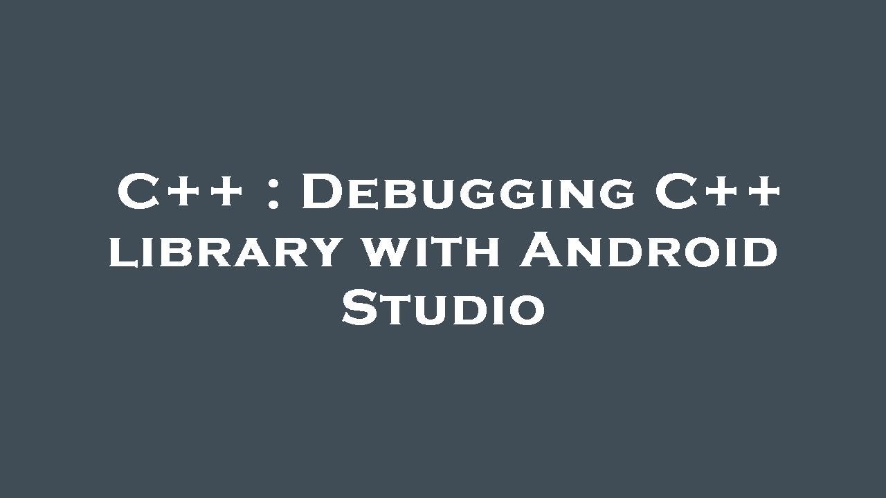 C++ : Debugging C++ library with Android Studio - YouTube