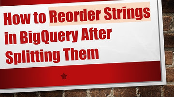 How to Reorder Strings in BigQuery After Splitting Them