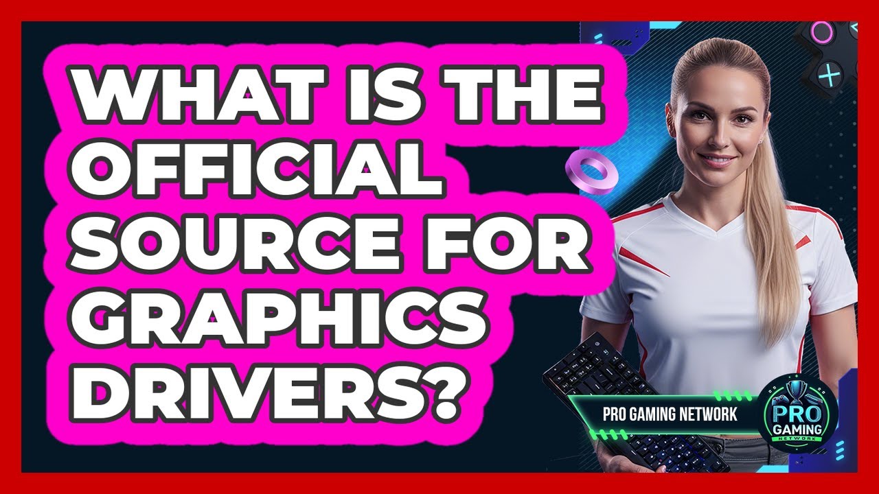 Official Graphics What Is The Official Source For Graphics Drivers? - YouTube