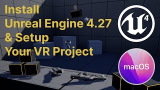 Downloading and Installing Unreal Engine 4.27 on macOS and Setting Up the VR Template Project