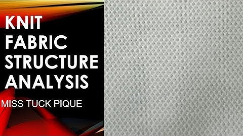 KNIT FABRIC STRUCTURE ANALYSIS - MISS TUCK PIQUE