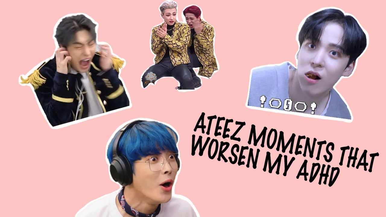 ATEEZ MOMENTS THAT WORSEN MY ADHD