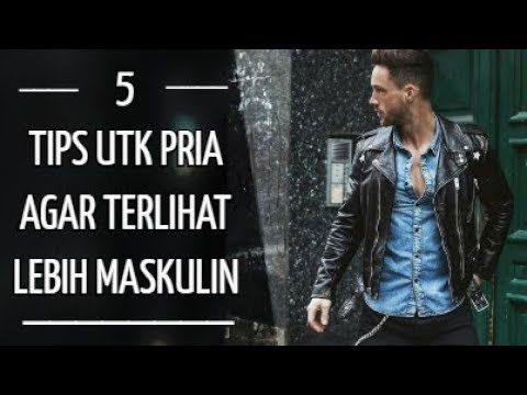 5 TIPS TERLIHAT LEBIH MASKULIN ! | Tips Style Sederhana Untuk Membuat Kamu Terlihat Cowok Banget !