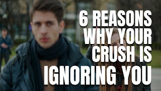 6 Reasons Why Your Crush Is Ignoring You