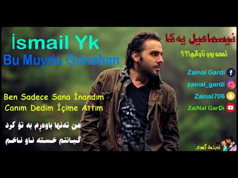 İsmail YK ــــ Bu Muydu Günahım ــــ Kurdish Subtitle ــــ 2017 ــــ HDزه ینه ل گه ردی ـــــ