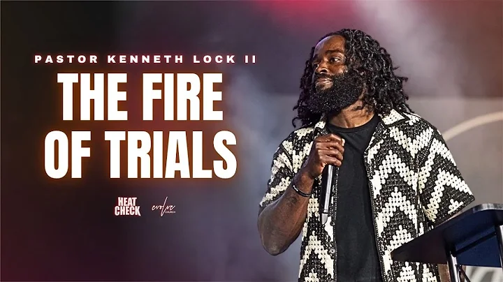 THE FIRE OF TRIALS | PASTOR KENNETH LOCK II | EVOLVE CHURCH