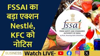 Big FSSAI Action: Nestlé, KFC Come Under Regulatory Scanner