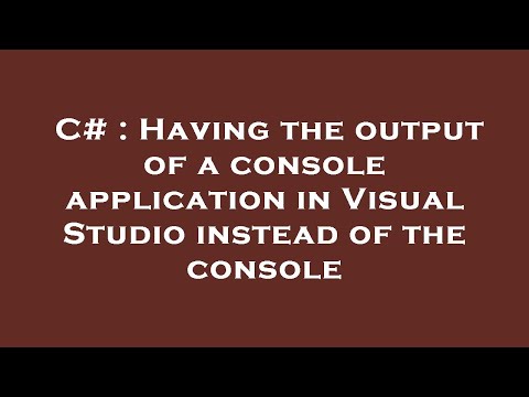 C# : Having the output of a console application in Visual Studio instead of the console