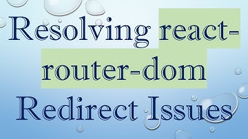Resolving react-router-dom Redirect Issues