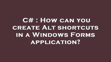 C# : How can you create Alt shortcuts in a Windows Forms application?