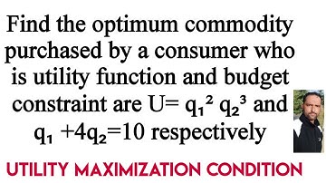 Find the optimum commodity purchased by a consumer given his utility function and budget constraint