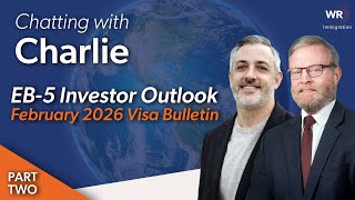 Chatting with Charlie: EB-5 Investor Outlook | February 2026 Visa Bulletin PART 2 Usage & Backlogs