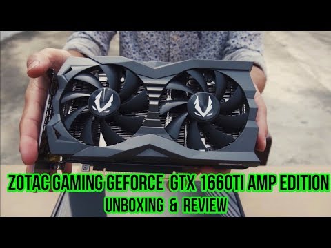 ZOTAC Gaming Geforce GTX 1660Ti AMP Edition(Unboxing & Review)