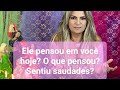 Ele pensou em você hoje? O que pensou? Sentiu saudades?