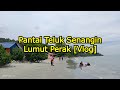 Pantai teluk senangin lumut perak vlog