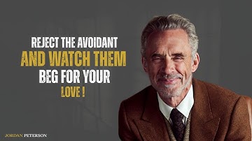 Reject the Avoidant and Watch them Beg for Your Love | Jordan Peterson | Motivational Speech