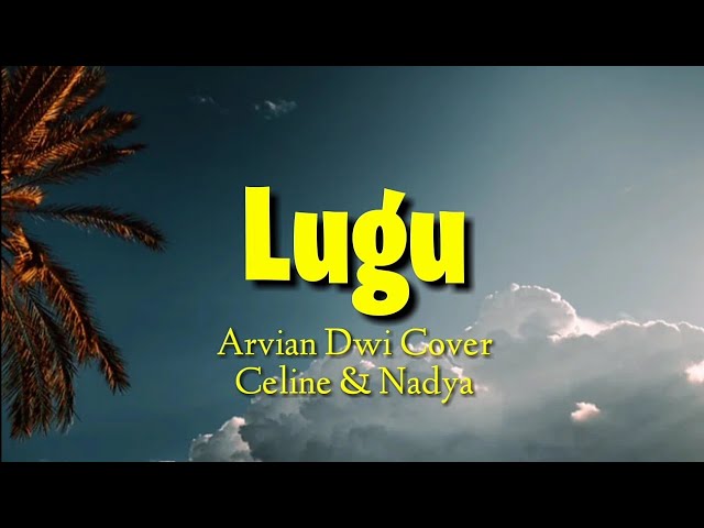 LUGU - Arvian Dwi || Cover Celine u0026 Nadya class=