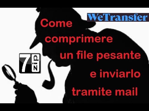 Tutorial - Come comprimere file di grandi dimensioni e inviarli per email tramite WeTransfer - GUIDA