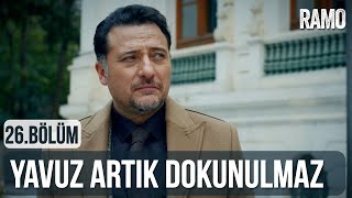 Yavuz Artık Dokunulmaz | Ramo 26.Bölüm